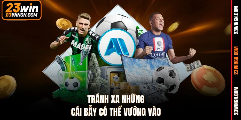 Tránh xa những cái bẫy có thể vướng vào
